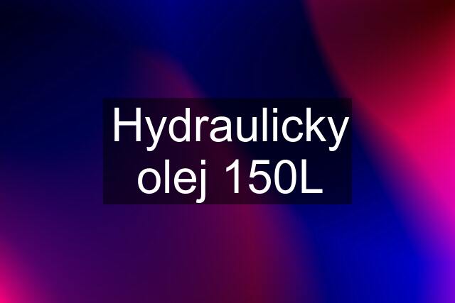 Hydraulicky olej 150L