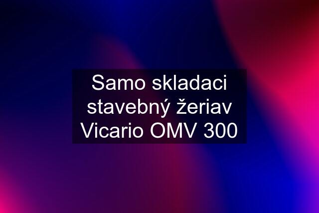 Samo skladaci stavebný žeriav Vicario OMV 300