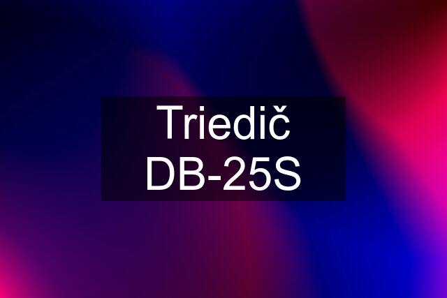 Triedič DB-25S