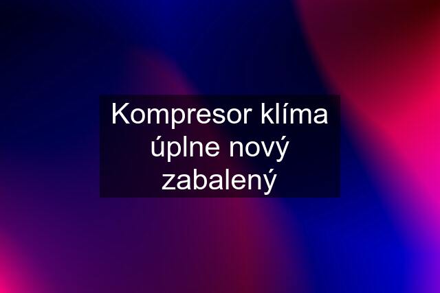 Kompresor klíma úplne nový zabalený