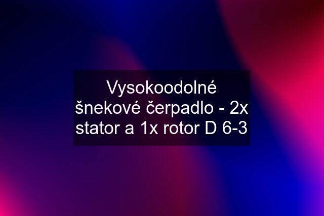 Vysokoodolné šnekové čerpadlo - 2x stator a 1x rotor D 6-3