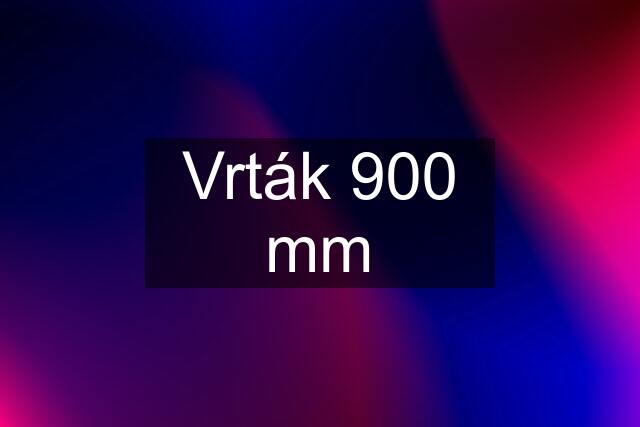 Vrták 900 mm