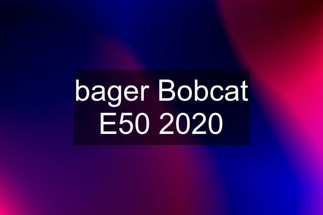 bager Bobcat E50 2020