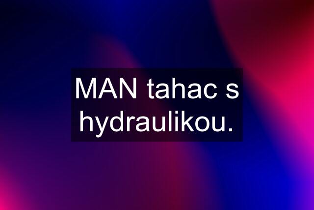 MAN tahac s hydraulikou.