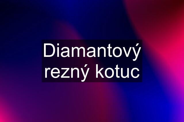 Diamantový rezný kotuc