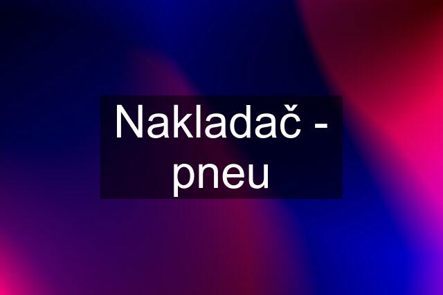 Nakladač - pneu