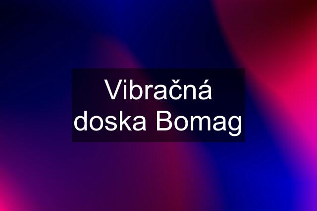 Vibračná doska Bomag