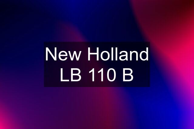 New Holland LB 110 B