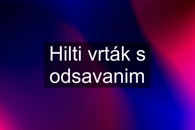 Hilti vrták s odsavanim