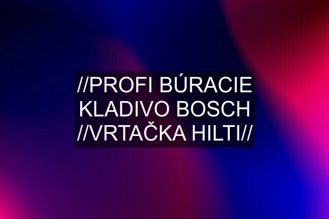 //PROFI BÚRACIE KLADIVO BOSCH //VRTAČKA HILTI//