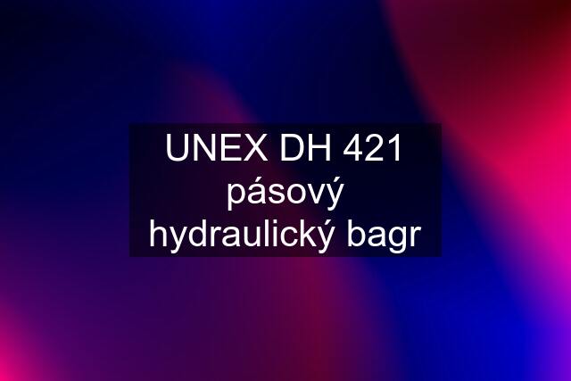 UNEX DH 421 pásový hydraulický bagr