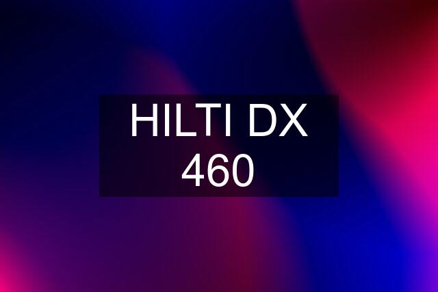 HILTI DX 460