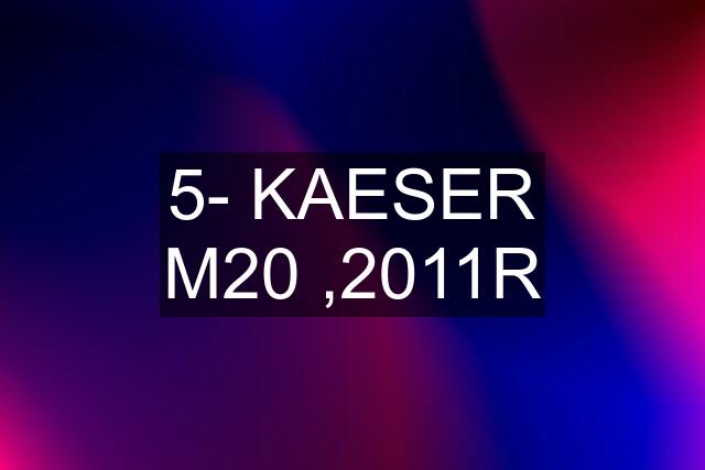 5- KAESER M20 ,2011R