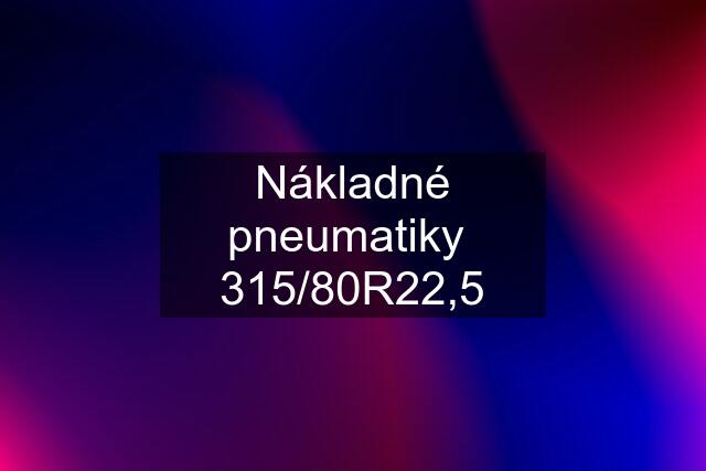 Nákladné pneumatiky  315/80R22,5