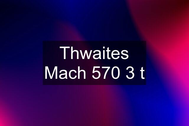 Thwaites Mach 570 3 t