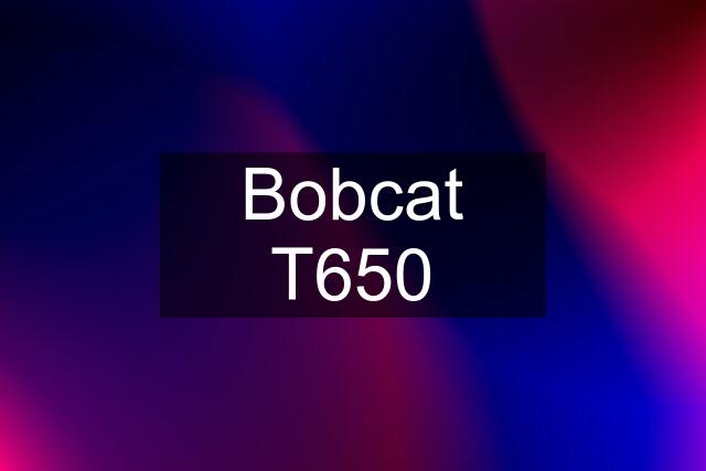 Bobcat T650