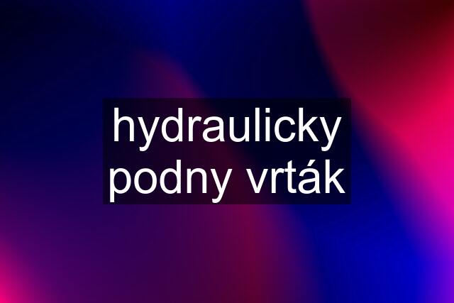 hydraulicky podny vrták