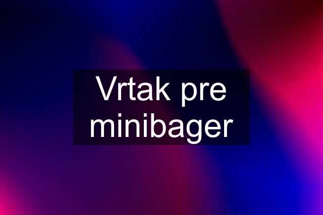 Vrtak pre minibager