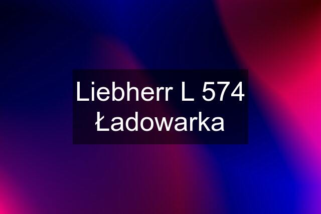 Liebherr L 574 Ładowarka