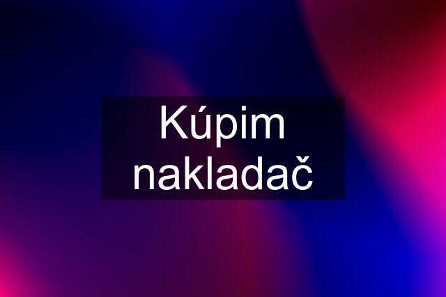 Kúpim nakladač