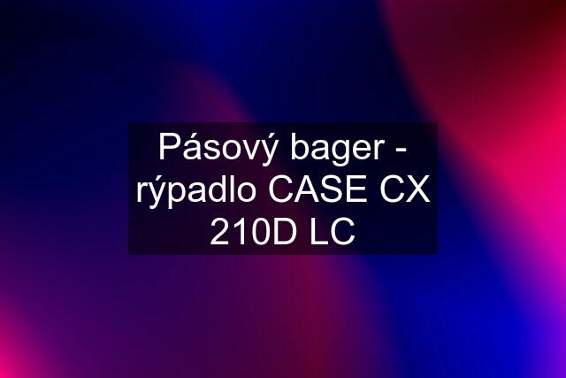 Pásový bager - rýpadlo CASE CX 210D LC