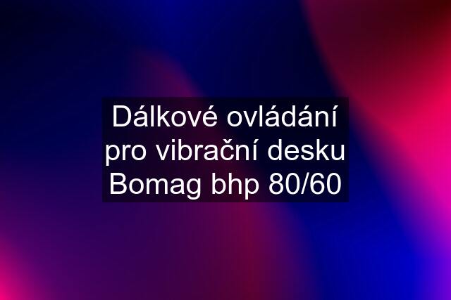 Dálkové ovládání pro vibrační desku Bomag bhp 80/60