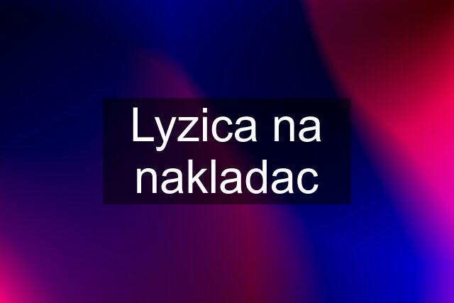 Lyzica na nakladac