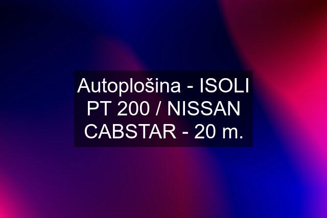 Autoplošina - ISOLI PT 200 / NISSAN CABSTAR - 20 m.