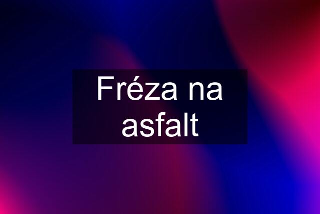 Fréza na asfalt