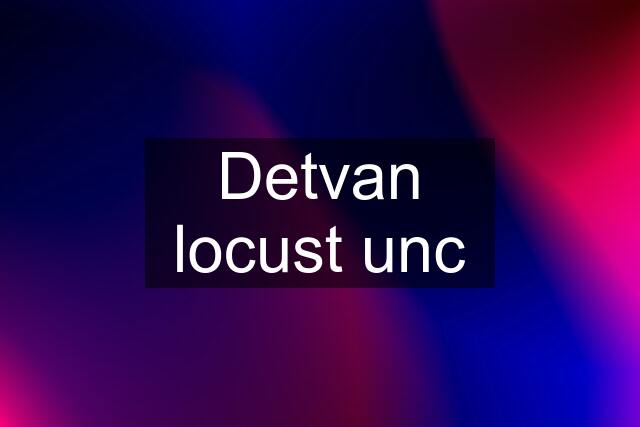 Detvan locust unc