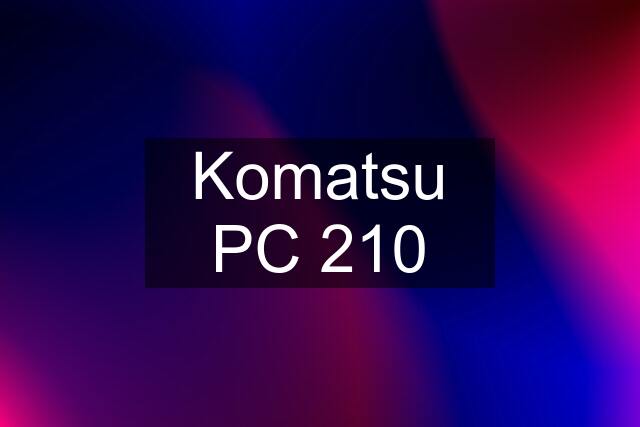 Komatsu PC 210