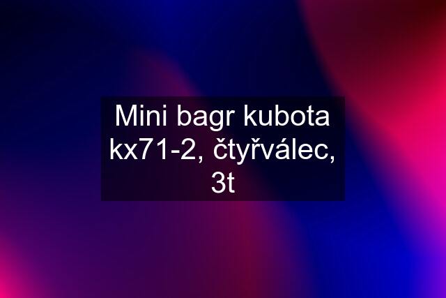 Mini bagr kubota kx71-2, čtyřválec, 3t