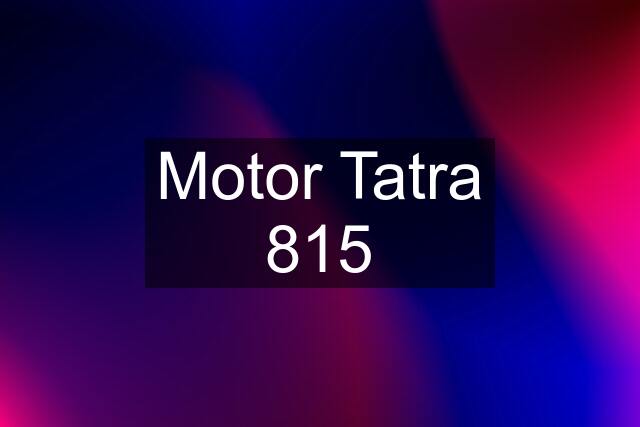 Motor Tatra 815