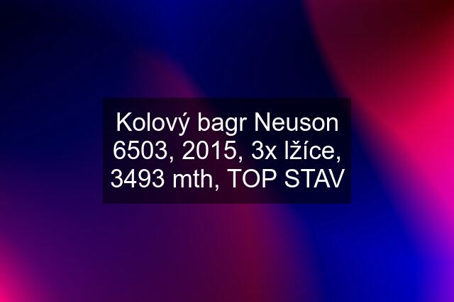 Kolový bagr Neuson 6503, 2015, 3x lžíce, 3493 mth, TOP STAV