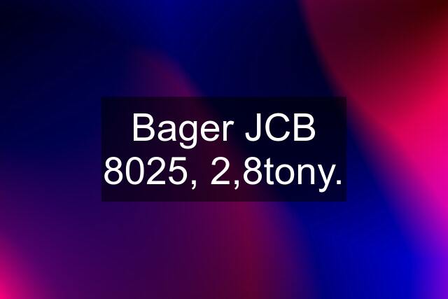 Bager JCB 8025, 2,8tony.