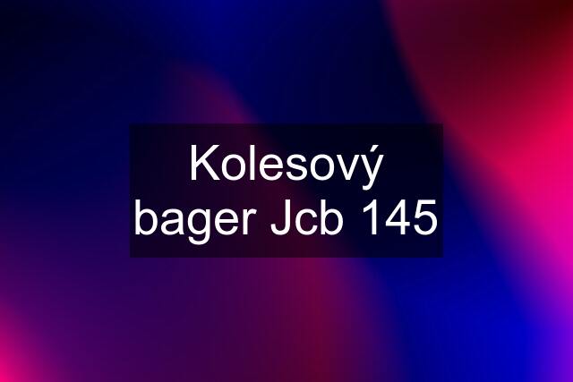 Kolesový bager Jcb 145