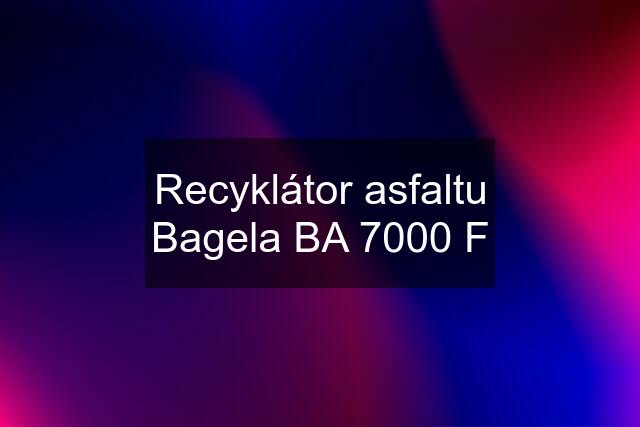 Recyklátor asfaltu Bagela BA 7000 F