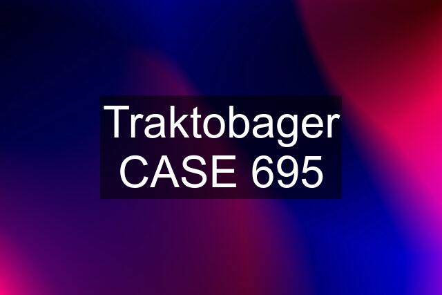 Traktobager CASE 695