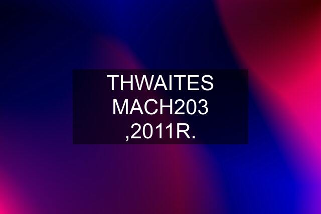 THWAITES MACH203 ,2011R.