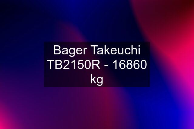 Bager Takeuchi TB2150R - 16860 kg