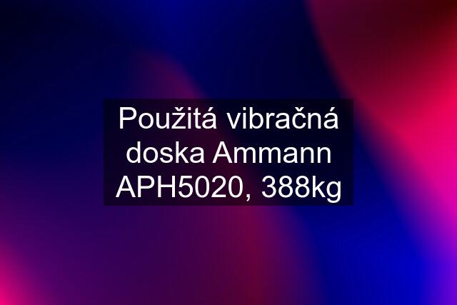 Použitá vibračná doska Ammann APH5020, 388kg