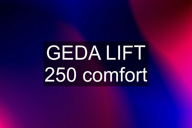 GEDA LIFT 250 comfort