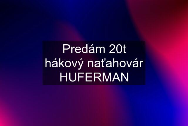 Predám 20t hákový naťahovár HUFERMAN