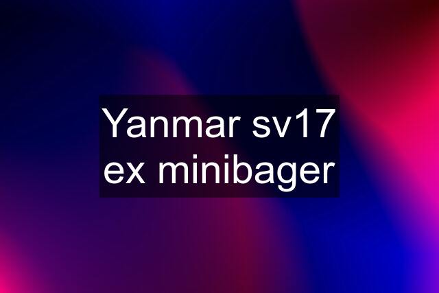 Yanmar sv17 ex minibager