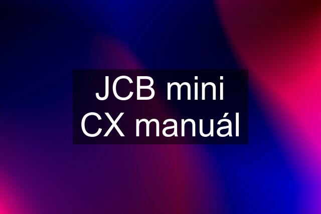 JCB mini CX manuál