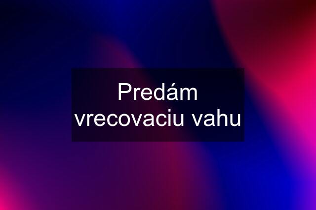 Predám vrecovaciu vahu