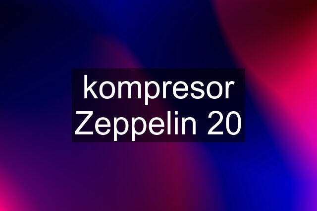 kompresor Zeppelin 20