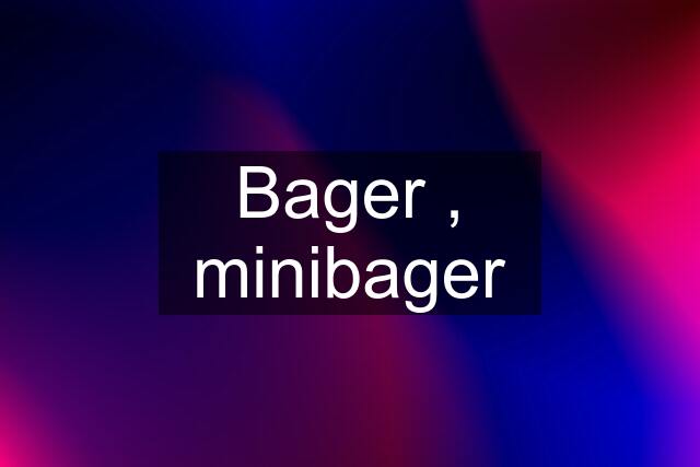 Bager , minibager