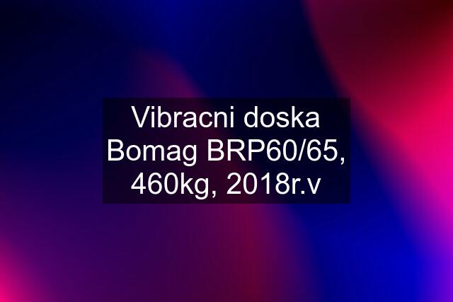 Vibracni doska Bomag BRP60/65, 460kg, 2018r.v