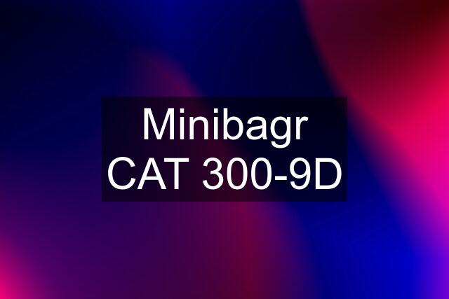 Minibagr CAT 300-9D